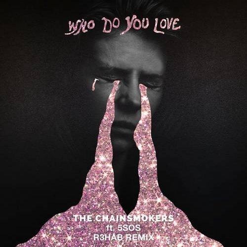 The Chainsmokers & 5 Seconds Of Summer, R3hab-Who Do You Love (r3hab Remix)