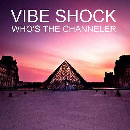 Vibe Shock-Who's The Channeler