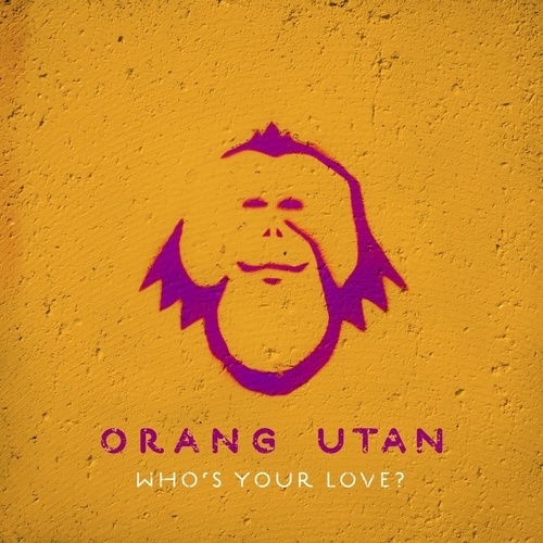 Orang Utan-Who's Your Love?