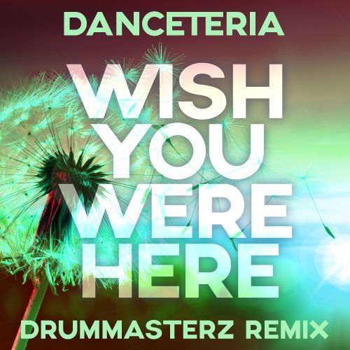 Danceteria, Drummasterz-Wish You Were Here (drummasterz Remix)