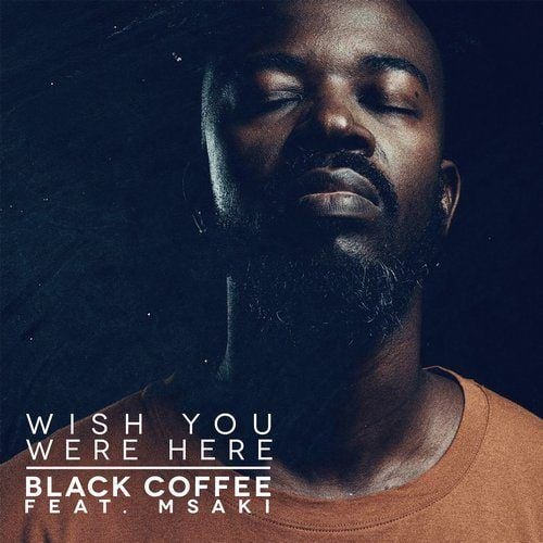 Black Coffee Feat. Msaki-Wish You Were Here