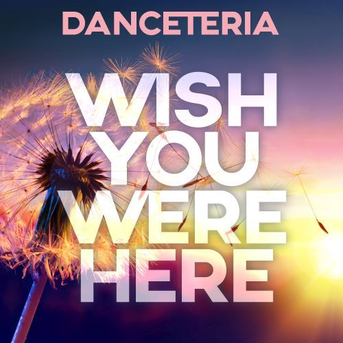 Danceteria-Wish You Were Here