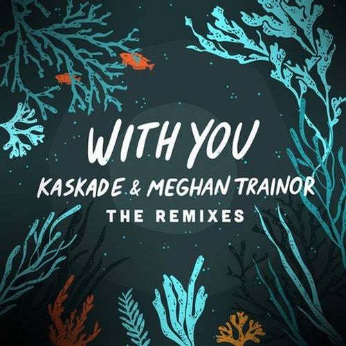 Kaskade & Meghan Trainor, Loris Cimino, Kaskade, Lokii, Dexter-With You (the Remixes)