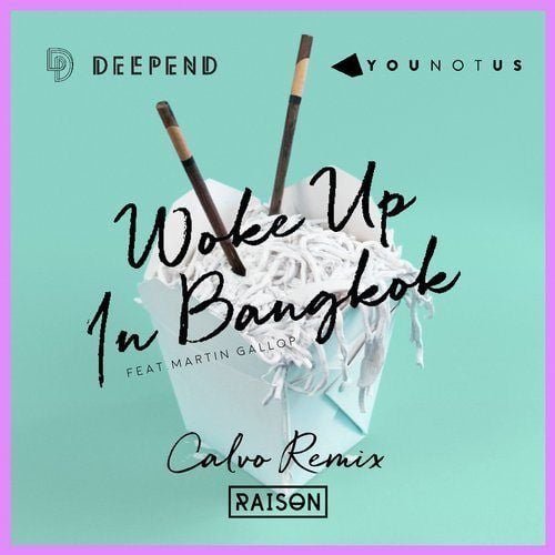 Deepend & Younotus Feat. Martin Gallop, Calvo-Woke Up In Bangkok (calvo Remix)