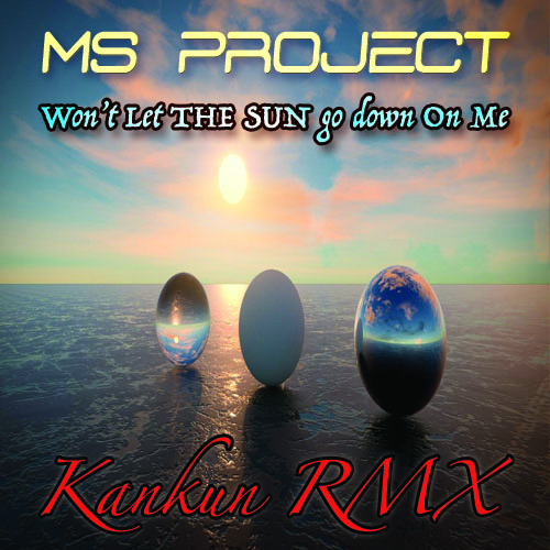 Ms Project-Won't Let The Sun Go Down On Me (kankun Remix)
