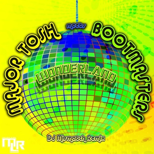 Major Tosh Meets Bootmasters-Wonderland (dj Mismatch Remix)