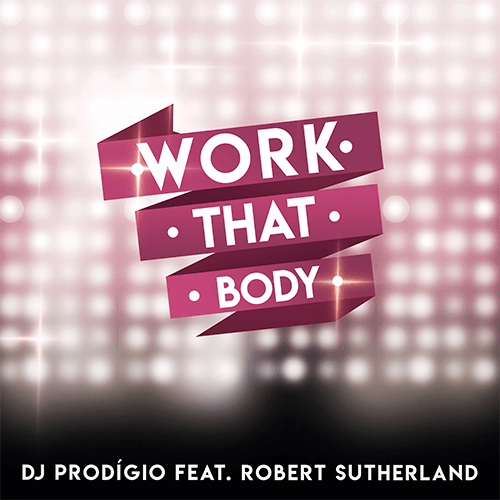 Dj Prodigio Feat. Robert Sutherland-Work That Body