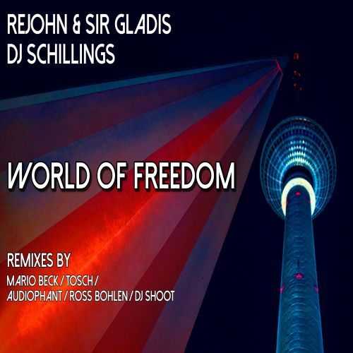 Rejohn & Sir Gladis, Dj Schillings, Audiophant, Ross Bohlen, DJ Shoot, Tosch, Mario Beck-World Of Freedom (ich Bin Ein Berliner)
