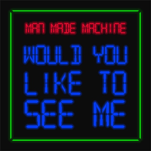 Man Made Machine-Would You Like To See Me (feat. J-sun)
