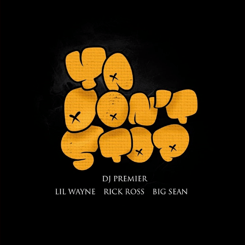 DJ Premier, Lil Wayne, Rick Ross, Big Sean-Ya Don't Stop