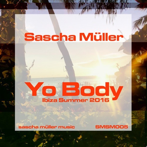 Sascha Müller-Yo Body (ibiza Summer 2016)