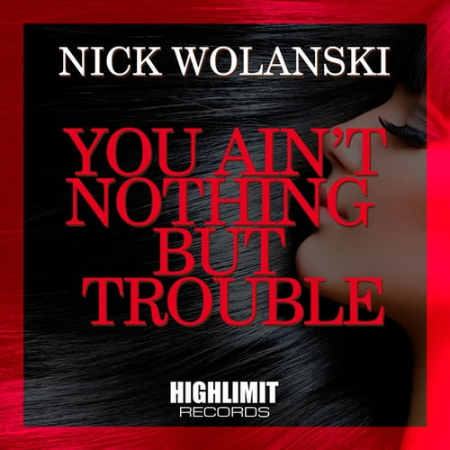 Nick Wolanski-You Ain't Nothing But Trouble