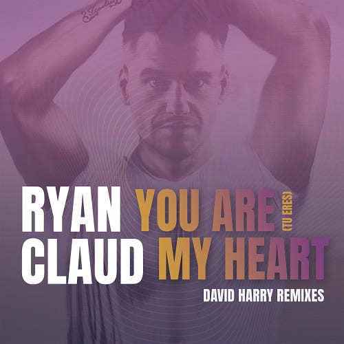 Ryan Claud, David Harry-You Are My Heart (tu Eres) (david Harry Remixes)
