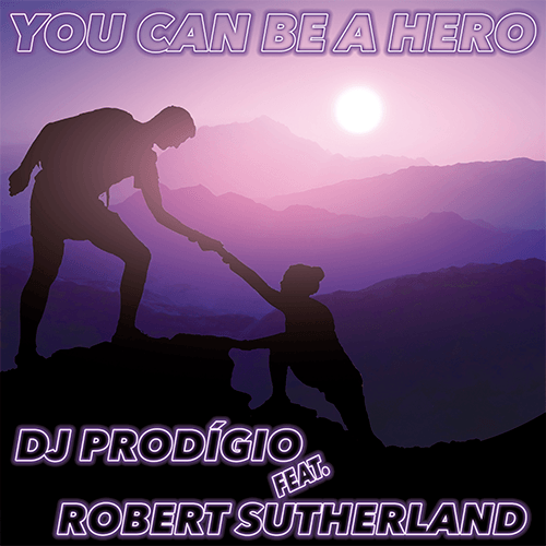 Dj Prodigio Feat. Robert Sutherland-You Can Be A Hero