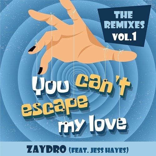 Zaydro Feat. Jess Hayes, Cliff Scholes, The Klubbfreak, Dj Scott-e-You Can't Escape My Love (the Remixes Vol.1)