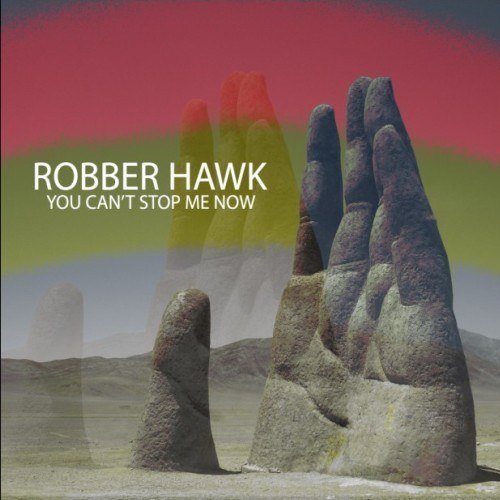 Robber Hawk-You Can't Stop Me Now