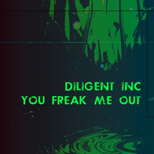 Diligent Inc.-You Freak Me Out