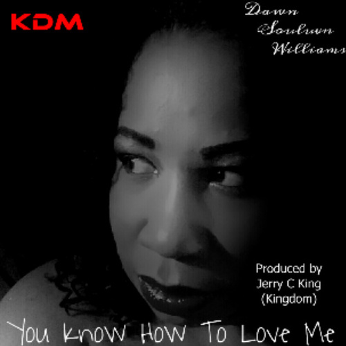 Dawn Souluvn Williams-You Know How To Love Me