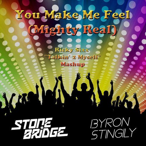 StoneBridge Vs. Byron Stingily, Ricky Sixx-You Make Me Feel (mighty Real)