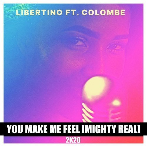 Libertino Ft. Colombe-You Make Me Feel Mighty Real 2k20