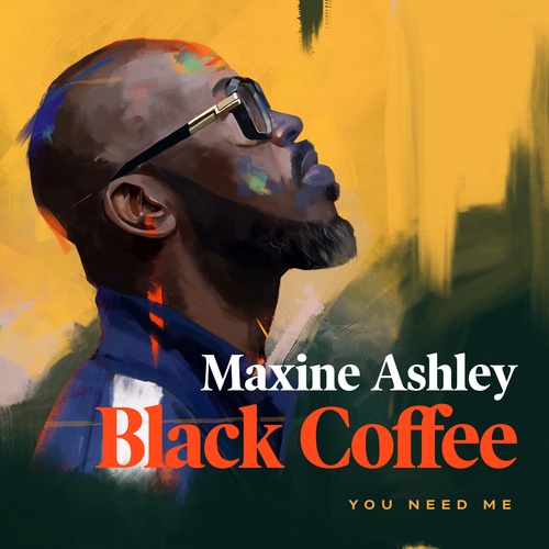 Black Coffee Ft. Maxine Ashley & Sun-El Musician-You Need Me