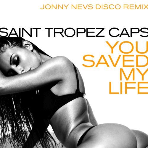 Saint Tropez Caps, Jonny Nevs-You Saved My Life (jonny Nevs Disco Remix)