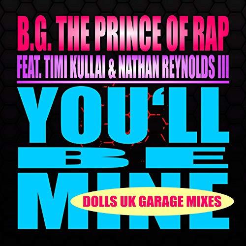 B.g. The Prince Of Rap Feat Timi Kullai/nathan Reynolds Iii, Dolls-You'll Be Mine (dolls Uk Garage Mixes)