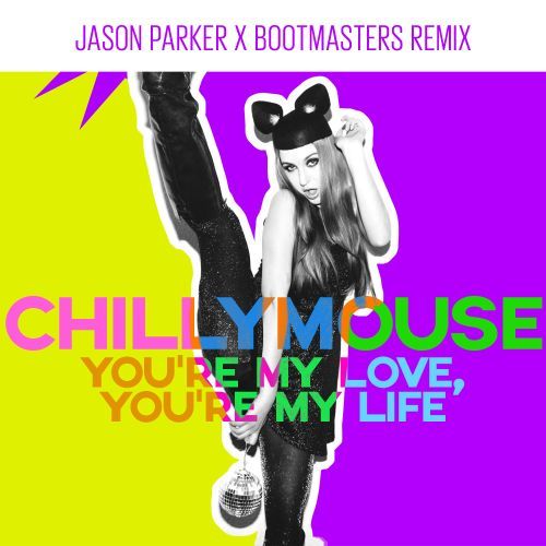 Chillymouse-You're My Love, You're My Life (jason Parker X Bootmasters Remix)