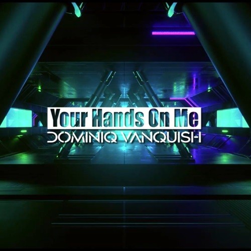 Dominiq Vanquish-Your Hands On Me