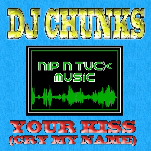 Dj Chunks-Your Kiss (cry My Name)