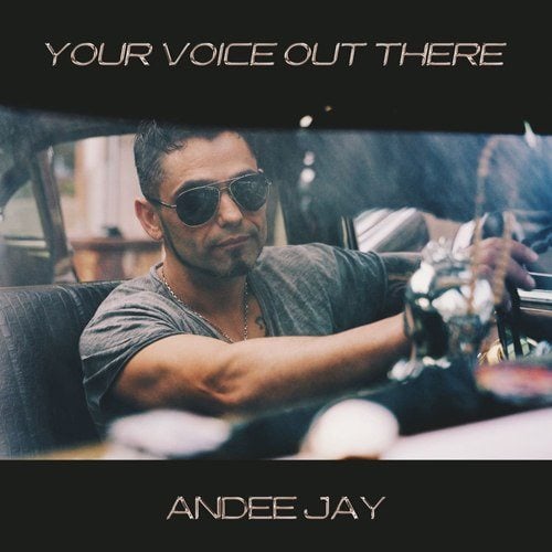 Andee  Jay-Your Voice Out There