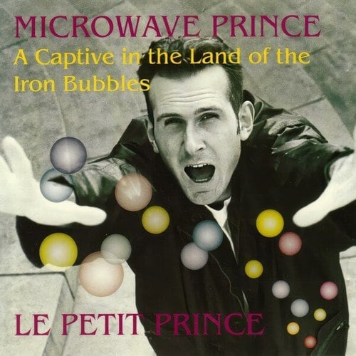 Microwave Prince-A Captive in the Land of the Iron Bubbles