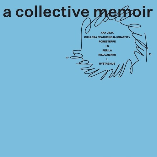 Ana Jikia, Chillera, DJ Graffity, Foresteppe, I S, Perila, Nikolaienko, L, Nystagmus-A Collective Memoir