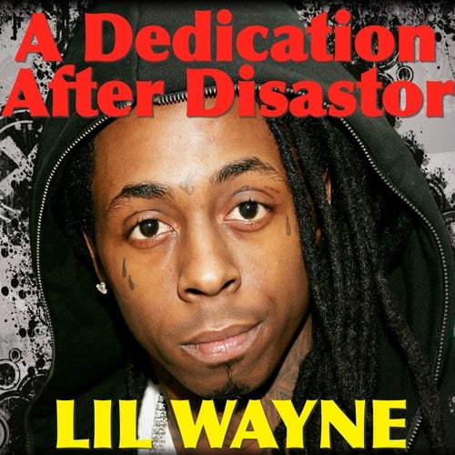 Lil Wayne-A Dedication After Disaster
