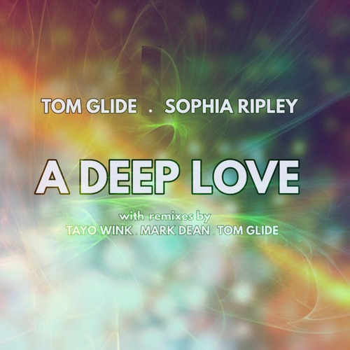 Tom Glide, Sophia Ripley, Tayo Wink, Mark Dean-A Deep Love