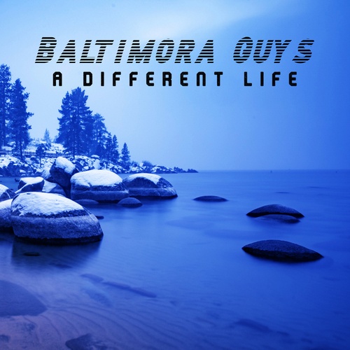 Baltimora Guys-A Different Life