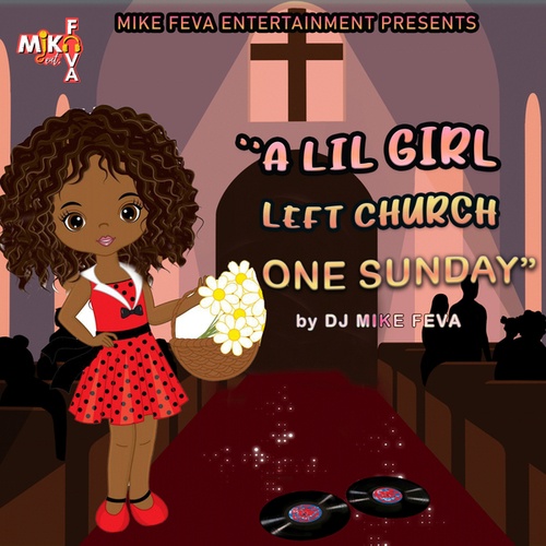 DJ MIKE FEVA-A Lil Girl Left CHURCH one Sunday