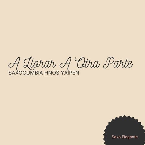 A Llorar A Otra Parte Saxocumbia Hnos Yaipen