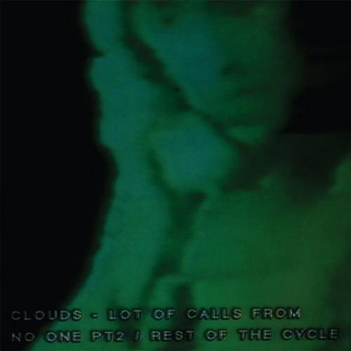 Clouds-A Lot of Calls from No One Part 2 / Rest Of The Cycle