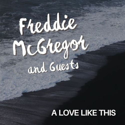 A Love Like This: Freddie McGregor and Guests