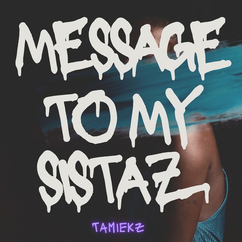 Tamiekz-Message to my sistaz