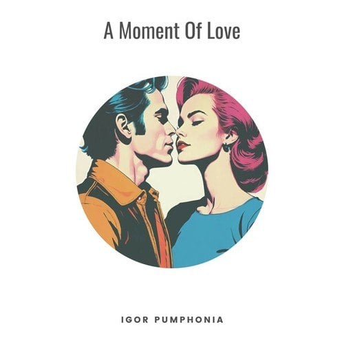 Igor Pumphonia-A Moment of Love