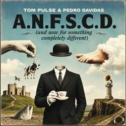 A.N.F.S.C.D. (And Now for Something Completely Different) - Tom Pulse, Pedro Davidas