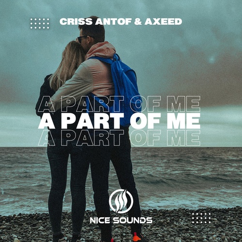 AxeeD, Criss Antof-A Part Of Me