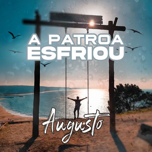 Augusto-A Patroa Esfriou