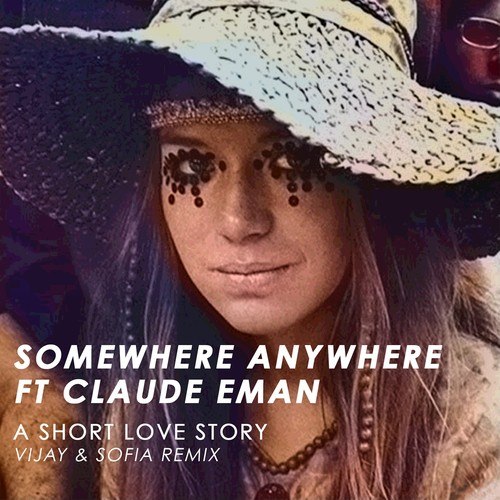Somewhere Anywhere, Claude Eman, Vijay & Sofia -A Short Love Story (Vijay & Sofia Remix)