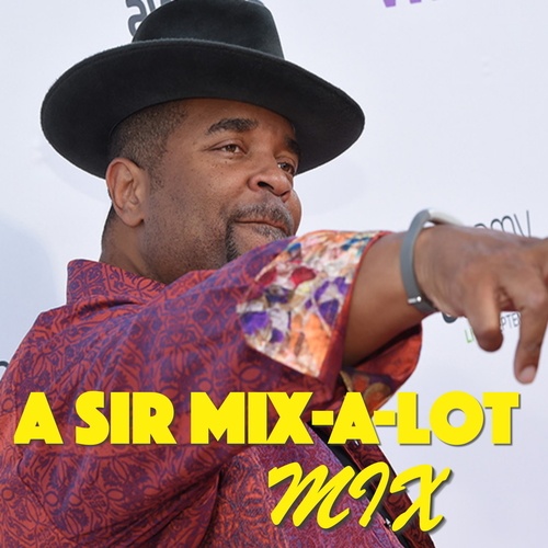 Sir Mix-A-Lot-A Sir Mix-A-Lot Mix