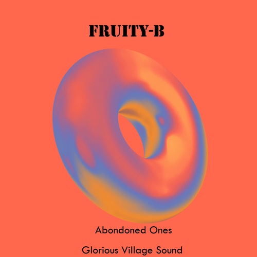 Fruity-B-Abondoned Ones