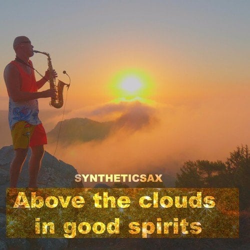 Syntheticsax-Above the Clouds in Good Spirits