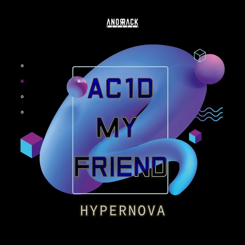 Hypernova-Ac1d My Friend